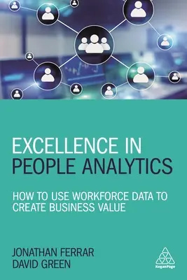 Kiválóság az emberelemzésben: Hogyan használjuk a munkaerő-adatokat az üzleti értékteremtéshez - Excellence in People Analytics: How to Use Workforce Data to Create Business Value