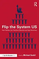 Fordítsd meg a rendszert nekünk: Hogyan alakíthatják át a tanárok az oktatást és menthetik meg a demokráciát? - Flip the System Us: How Teachers Can Transform Education and Save Democracy