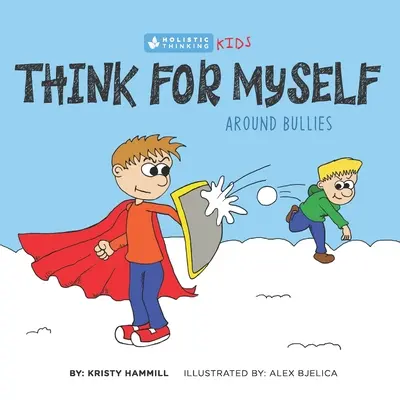 Gondolkodj magadról a zsarnokok körül: Holisztikusan gondolkodó gyerekek - Think for Myself Around Bullies: Holistic Thinking Kids