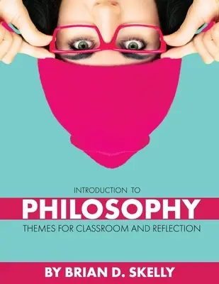 Bevezetés a filozófiába: Témák az osztályteremben és a reflexióhoz - Introduction to Philosophy: Themes for Classroom and Reflection