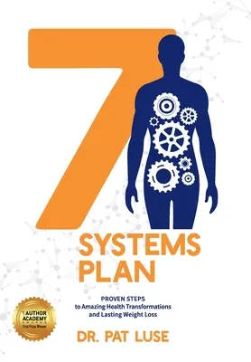 7 rendszerterv: Bizonyított lépések a csodálatos egészségügyi átalakulásokhoz és a tartós fogyáshoz - 7 Systems Plan: Proven Steps to Amazing Health Transformations and Lasting Weight Loss