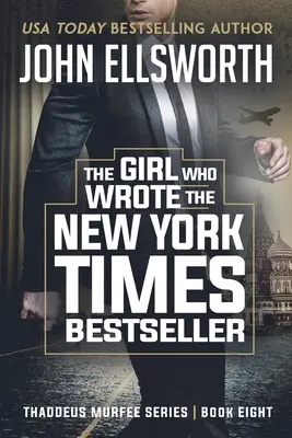 A lány, aki a New York Times bestsellerét írta: Thaddeus Murfee jogi thriller sorozat 8. könyv - The Girl Who Wrote The New York Times Bestseller: Thaddeus Murfee Legal Thriller Series Book 8