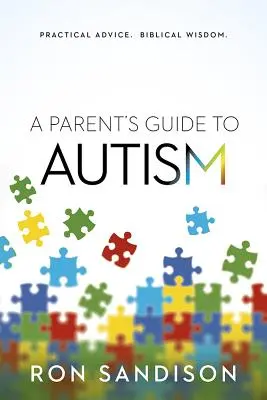 Szülői útmutató az autizmushoz: Gyakorlati tanácsok. Bibliai bölcsesség. - Parent's Guide to Autism: Practical Advice. Biblical Wisdom.