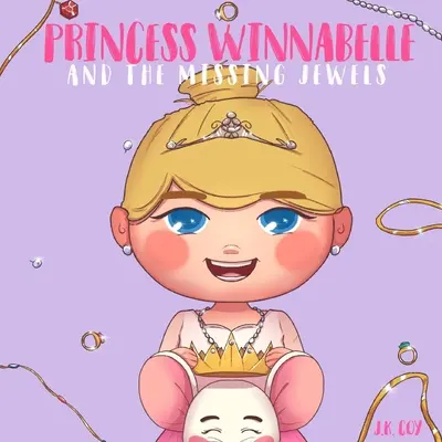 Winnabelle hercegnő és az eltűnt ékszerek: Egy hercegnős mese olyan lányoknak, akik szeretnek okosak, buták, bátrak és fantáziadúsak lenni! - Princess Winnabelle and the Missing Jewels: A Princess Fairy Tale for girls that like to be Smart, Silly, Fearless and Fancy!