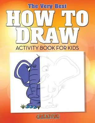 A legjobb Hogyan kell rajzolni című feladatgyűjtemény gyerekeknek - The Very Best How to Draw Activity Book for Kids