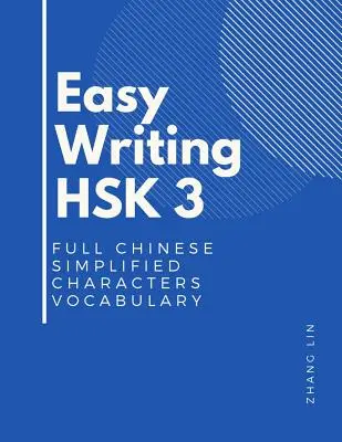 Easy Writing HSK 3 Full Chinese Simplified Characters Vocabulary: Ez az Új Kínai Jártassági Tesztek HSK 3. szintje egy teljes szabványos útmutató könyv, hogy - Easy Writing HSK 3 Full Chinese Simplified Characters Vocabulary: This New Chinese Proficiency Tests HSK level 3 is a complete standard guide book to