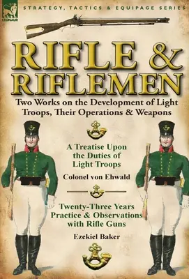 Puskás és puskás: Két mű a könnyű csapatok fejlődéséről, működésükről és fegyvereikről - Rifle and Riflemen: Two Works on the Development of Light Troops, Their Operations & Weapons