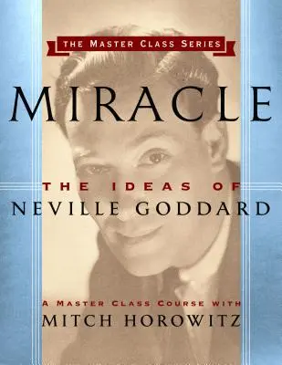 Csoda (Mesterkurzus-sorozat): Neville Goddard eszméi - Miracle (Master Class Series): The Ideas of Neville Goddard