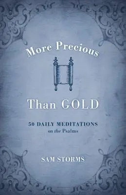 Drágább az aranynál: 50 napi elmélkedés a zsoltárokról - More Precious Than Gold: 50 Daily Meditations on the Psalms