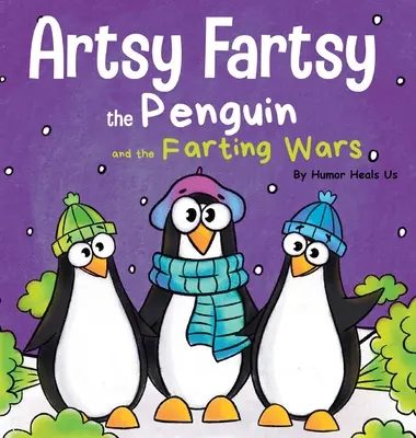 Artsy Fartsy, a pingvin és a fingó háborúk: történet a fingó pingvinekről - Artsy Fartsy the Penguin and the Farting Wars: A Story About Penguins Who Fart