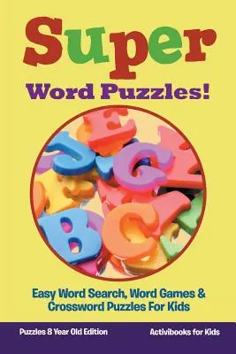 Szuper szórejtvények! Könnyű szókereső, szójátékok és keresztrejtvények gyerekeknek - Puzzle 8 éves kiadás - Super Word Puzzles! Easy Word Search, Word Games & Crossword Puzzles For Kids - Puzzles 8 Year Old Edition