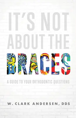 Nem a fogszabályzóról van szó: Útmutató a fogszabályozási kérdésekre - It's Not about the Braces: A Guide to Your Orthodontic Questions