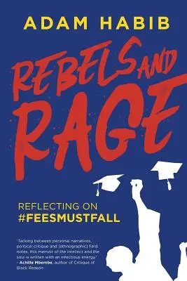 Rebels and Rage: Reflecting on #FeesMustFall (Lázadók és dühöngők: Reflecting on #FeesMustFall) - Rebels and Rage: Reflecting on #FeesMustFall