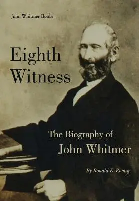 Nyolcadik tanú: John Whitmer életrajza - Eighth Witness: The Biography of John Whitmer