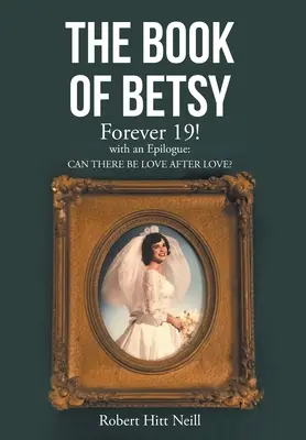 The Book of Betsy: Forever 19!: Epilógussal: Can There Be Love After Love? - The Book of Betsy: Forever 19!: with an Epilogue: Can There Be Love After Love?