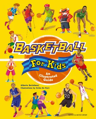 Kosárlabda gyerekeknek: Kosárlabda: Egy illusztrált útmutató - Basketball for Kids: An Illustrated Guide