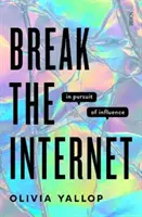 Törd meg az internetet - a befolyás keresése - Break the Internet - in pursuit of influence