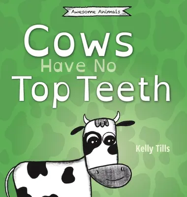 A teheneknek nincsenek felső fogaik: Egy könnyed könyv arról, hogy a tehenek mennyire szeretnek rágni. - Cows Have No Top Teeth: A light-hearted book on how much cows love chewing