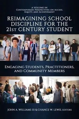 Az iskolai fegyelmezés újragondolása a 21. századi diákok számára: A diákok, a gyakorlati szakemberek és a közösség tagjainak bevonása - Reimagining School Discipline for the 21st Century Student: Engaging Students, Practitioners, and Community Members