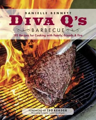 Diva q grillezése: 195 recept a családdal, barátokkal és tűzzel való főzéshez: A Cookbook - Diva q's Barbecue: 195 Recipes for Cooking with Family, Friends & Fire: A Cookbook