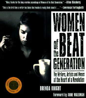 A Beat-nemzedék asszonyai: Az írók, művészek és múzsák a forradalom szívében - Women of the Beat Generation: The Writers, Artists and Muses at the Heart of a Revolution