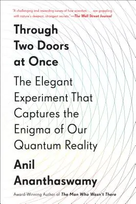 Egyszerre két ajtón át: Az elegáns kísérlet, amely megragadja kvantumvalóságunk rejtélyét - Through Two Doors at Once: The Elegant Experiment That Captures the Enigma of Our Quantum Reality