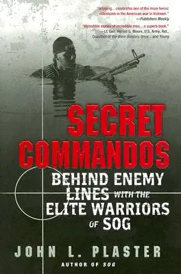 Titkos kommandósok: Az ellenséges vonalak mögött a Sog elit harcosokkal - Secret Commandos: Behind Enemy Lines with the Elite Warriors of Sog