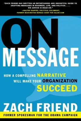 Üzenet: Hogyan lesz sikeres a szervezeted egy meggyőző narratívával? - On Message: How a Compelling Narrative Will Make Your Organization Succeed