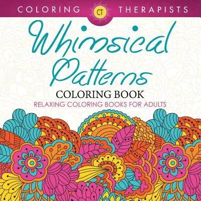 Whimsical Patterns Coloring Book - Nyugtató színezőkönyvek felnőtteknek - Whimsical Patterns Coloring Book - Relaxing Coloring Books For Adults