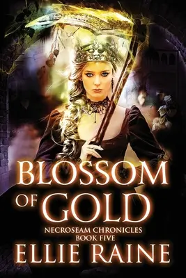 Az arany virága: NecroSeam Chronicles 5. könyv - Blossom of Gold: NecroSeam Chronicles Book 5