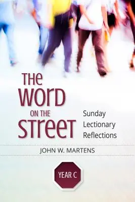 Az Ige az utcán, C. év: Vasárnapi elmélkedések a Lekcionáriusról - The Word on the Street, Year C: Sunday Lectionary Reflections