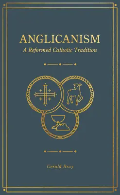 Az anglikanizmus: Egy református katolikus hagyomány - Anglicanism: A Reformed Catholic Tradition