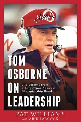 Tom Osborne a vezetésről: Egy háromszoros nemzeti bajnok edző életleckéi - Tom Osborne on Leadership: Life Lessons from a Three-Time National Championship Coach