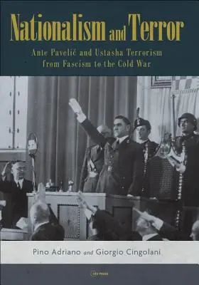 Nacionalizmus és terror: Ante Pavelic és az usztasa terrorizmus a fasizmustól a hidegháborúig - Nationalism and Terror: Ante Pavelic and Ustasha Terrorism from Fascism to the Cold War