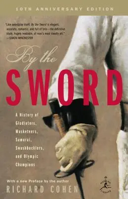 A kard által: Gladiátorok, muskétások, szamurájok, kardforgatók és olimpiai bajnokok története; 10. évfordulós kiadás - By the Sword: A History of Gladiators, Musketeers, Samurai, Swashbucklers, and Olympic Champions; 10th Anniversary Edition