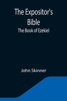 The Expositor's Bible (Az expozitor bibliája): The Book of Ezékiel - The Expositor's Bible: The Book of Ezekiel