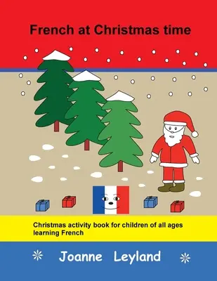 Francia karácsonykor: Karácsonyi feladatgyűjtemény minden korosztály számára francia nyelvtanuláshoz - French at Christmas time: Christmas activity book for children of all ages learning French
