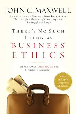 Nincs olyan, hogy üzleti etika: Csak egy szabály van a döntések meghozatalára - There's No Such Thing as Business Ethics: There's Only One Rule for Making Decisions