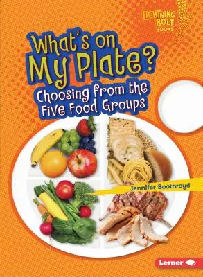 Mi van a tányéromon?: Választás az öt élelmiszercsoportból - What's on My Plate?: Choosing from the Five Food Groups