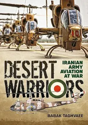 Sivatagi harcosok: Az iráni hadsereg légiereje a háborúban - Desert Warriors: Iranian Army Aviation at War