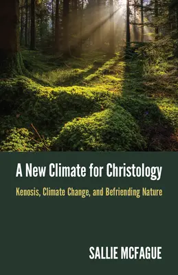 A krisztológia új éghajlata: Kenózis, klímaváltozás és a természettel való barátkozás - A New Climate for Christology: Kenosis, Climate Change, and Befriending Nature