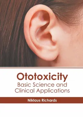 Ototoxicitás: Alapvető tudomány és klinikai alkalmazások - Ototoxicity: Basic Science and Clinical Applications