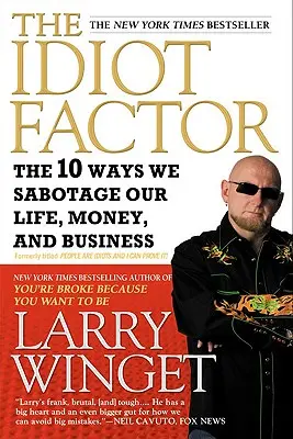 Az idióta faktor: A 10 mód, ahogyan szabotáljuk az életünket, a pénzünket és az üzletünket - The Idiot Factor: The 10 Ways We Sabotage Our Life, Money, and Business