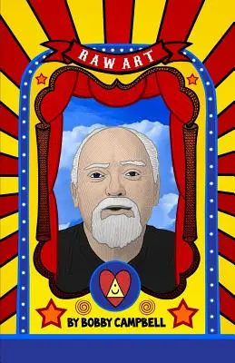 RAW Art: Robert Anton Wilson illusztrált élete és eszméi - RAW Art: The Illustrated Lives and Ideas of Robert Anton Wilson