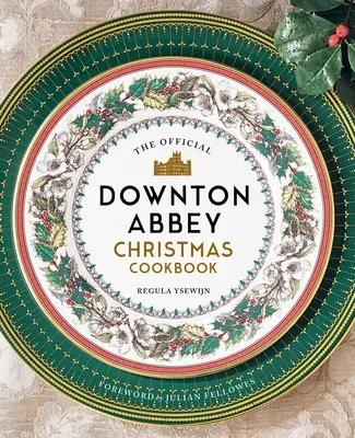 A hivatalos Downton Abbey karácsonyi szakácskönyv - The Official Downton Abbey Christmas Cookbook