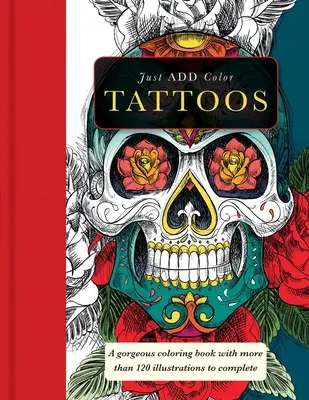 Tetoválások: Gyönyörű színezőkönyvek több mint 120 illusztrációval a kitöltéshez - Tattoos: Gorgeous Coloring Books with More Than 120 Illustrations to Complete