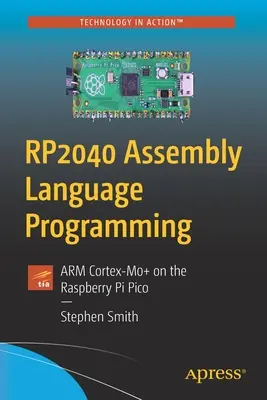 RP2040 Assembly Language Programming: ARM Cortex-M0+ a Raspberry Pi Pico-n - RP2040 Assembly Language Programming: ARM Cortex-M0+ on the Raspberry Pi Pico