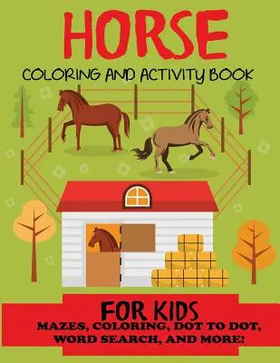 Horse Coloring and Activity Book for Kids: Labirintusok, színező, pontról pontra, szókereső és még sok más!, Gyerekek 4-8, 8-12, 8-12 - Horse Coloring and Activity Book for Kids: Mazes, Coloring, Dot to Dot, Word Search, and More!, Kids 4-8, 8-12