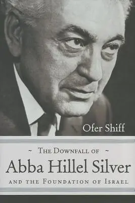 Abba Hillel Silver bukása és Izrael megalapítása - The Downfall of Abba Hillel Silver and the Foundation of Israel