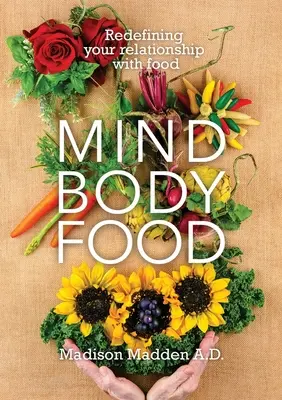 Mind Body Food: Az étellel való kapcsolatod újradefiniálása - Mind Body Food: Redefining Your Relationship with Food